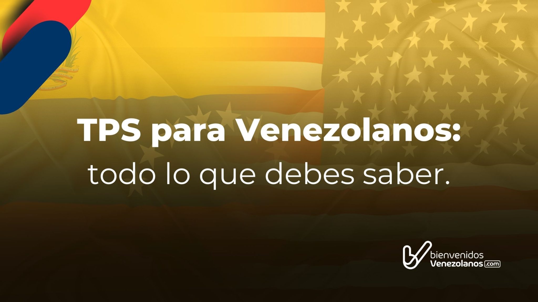 TPS para Venezolanos Todo lo que debes saber. Bienvenidos Venezolanos